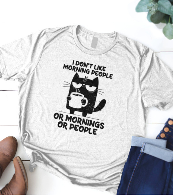 Black Cat Coffee I Don’t Like Morning People Or Mornings Or People T-Shirt