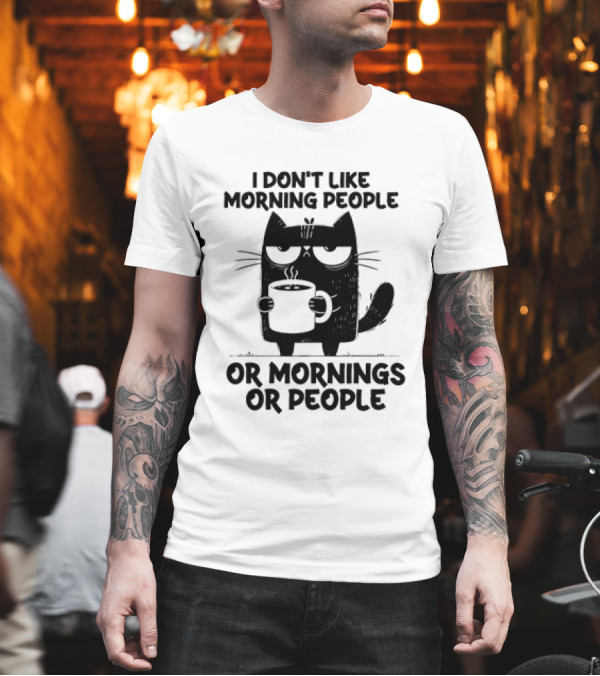 Black Cat Coffee I Don’t Like Morning People Or Mornings Or People T-Shirt