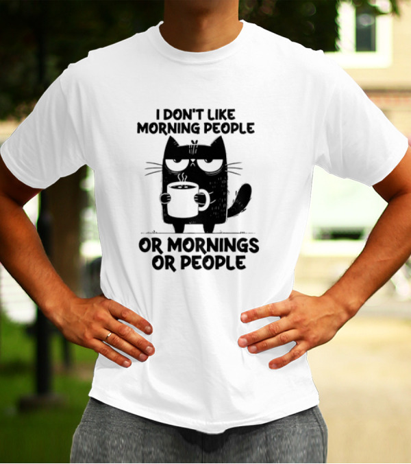 Black Cat Coffee I Don’t Like Morning People Or Mornings Or People T-Shirt