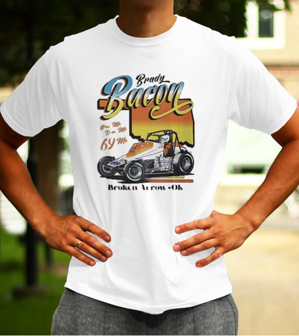 Brady Bacon Wine Me Dine Me 69 Me Broken Arrow OK Racing Car T-Shirt