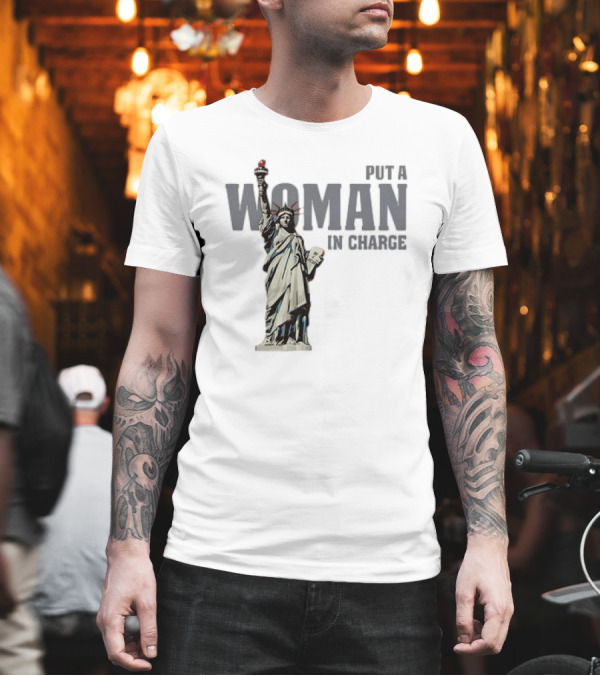 Put A Woman In Charge Statue Of Liberty T-Shirt