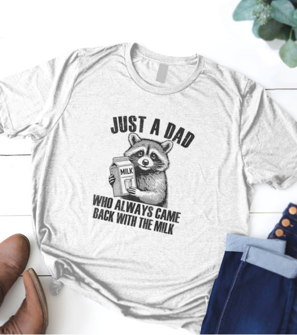 Just A Dad Raccoon Who Always Came Back With The Milk T-Shirt