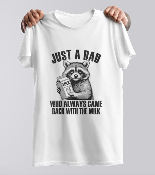 Just A Dad Raccoon Who Always Came Back With The Milk T-Shirt