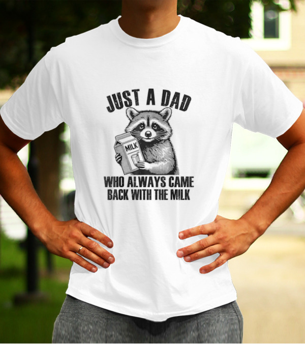 Just A Dad Raccoon Who Always Came Back With The Milk T-Shirt