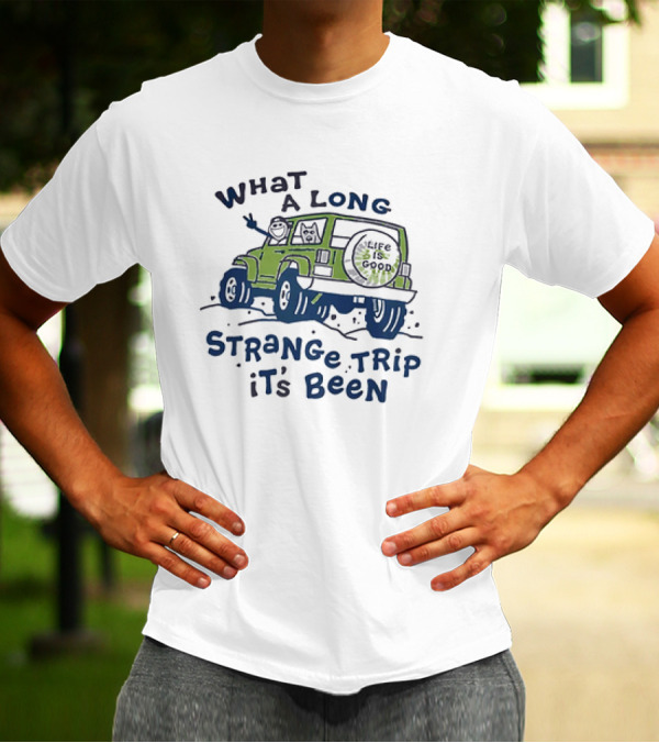What A Long Strange Trip It's Been Life Is Good Jeep Adventure T-Shirt