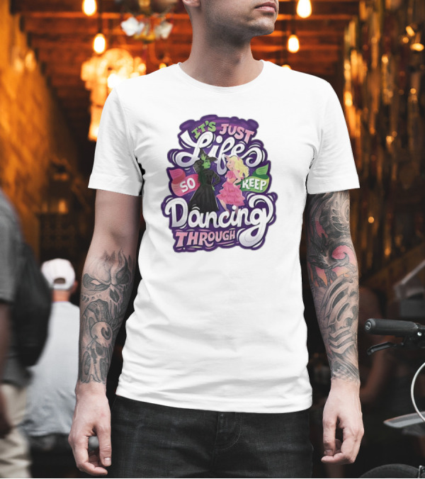 Wicked It's Just Life So Keep Dancing Through Musical T-Shirt