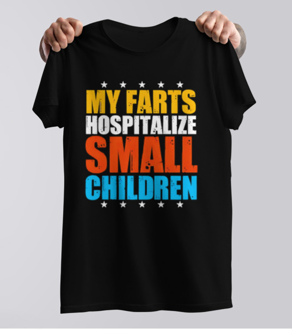 My Farts Hospitalize Small Children Stars Bold Impact T-Shirt