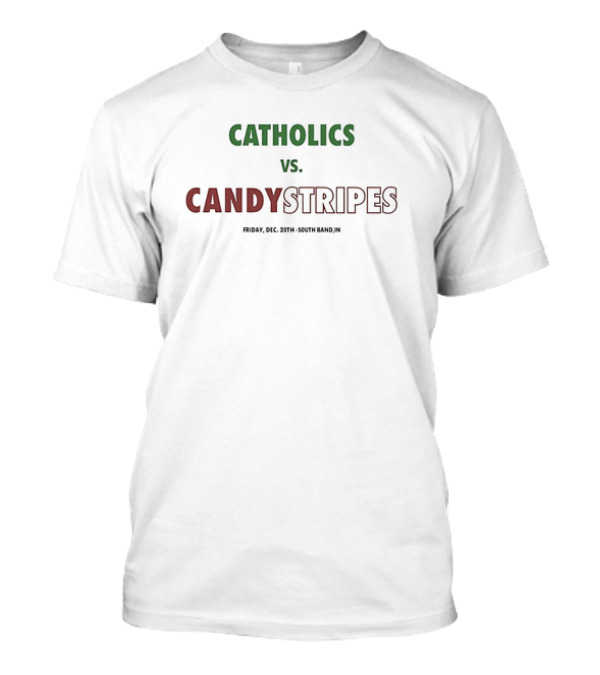 Catholics Vs Candystripes Friday Dec 20th South Bend IN T-Shirt