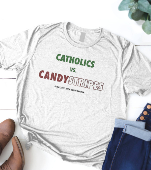 Catholics Vs Candystripes Friday Dec 20th South Bend IN T-Shirt