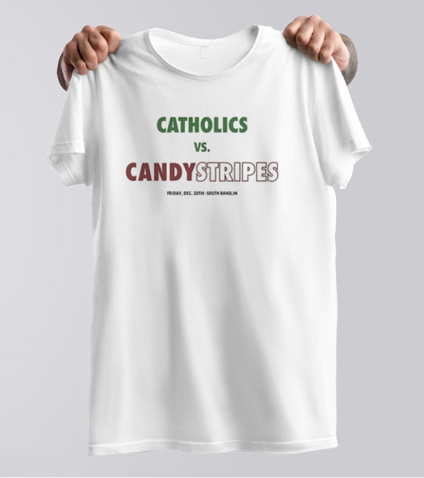 Catholics Vs Candystripes Friday Dec 20th South Bend IN T-Shirt