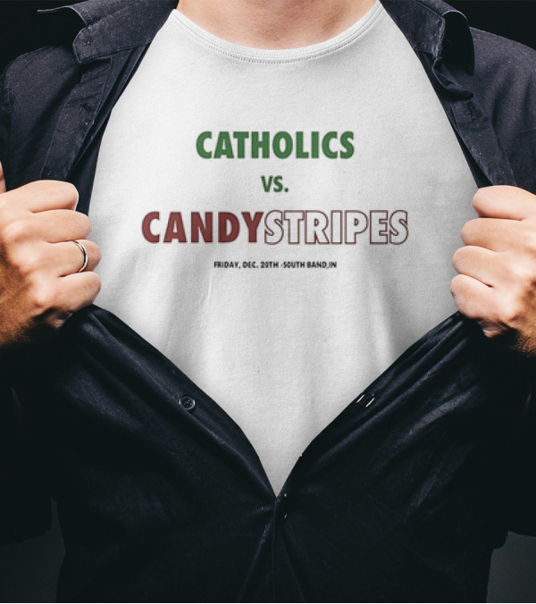 Catholics Vs Candystripes Friday Dec 20th South Bend IN T-Shirt