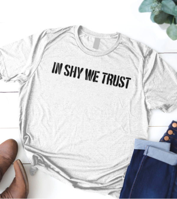 In Shy We Trust Text T-Shirt
