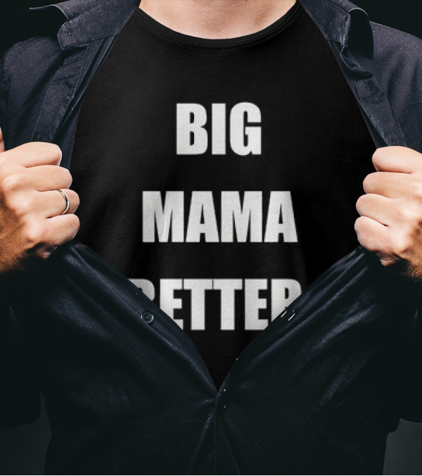 Big Mama Better T-Shirt
