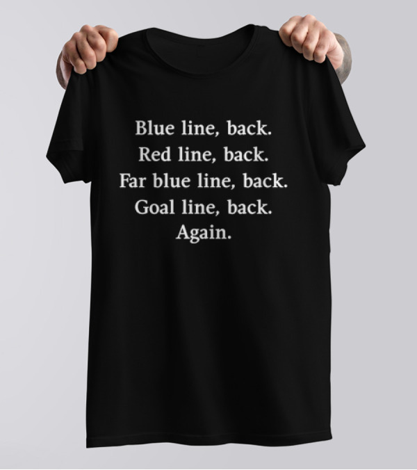 Blue Line Back Red Line Back Far Blue Line Back Goal Line Back Again T-Shirt