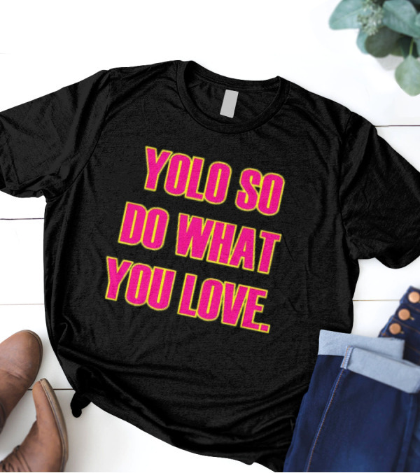 YOLO So Do What You Love Bold Pink Energetic Message T-Shirt