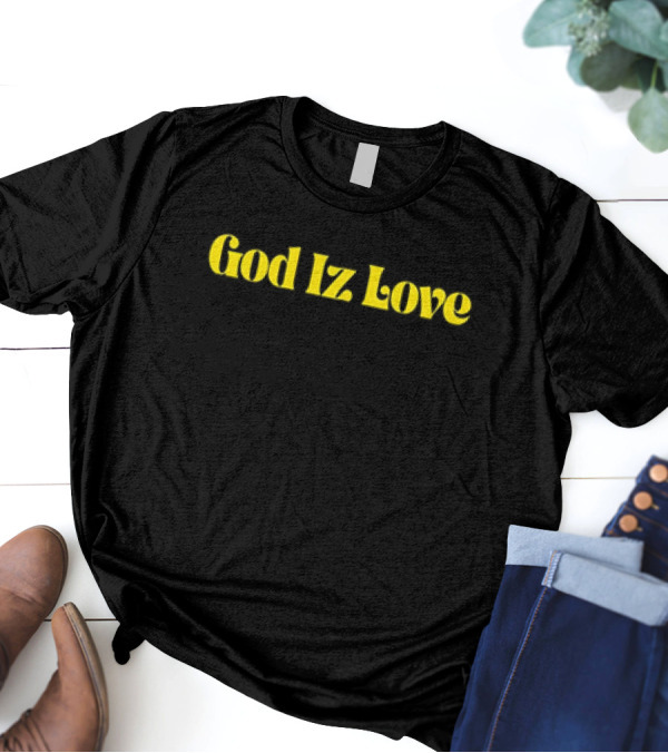 God Iz Love T-Shirt