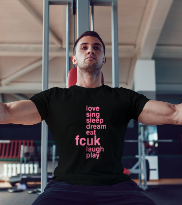 Love Sing Sleep Dream Eat Fcuk Laugh Play Textual Sequence T-Shirt