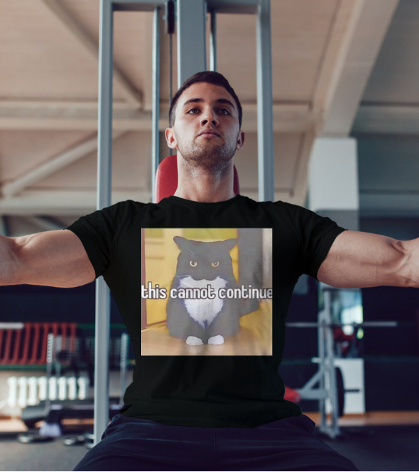 This Cannot Continue Angry Cat T-Shirt