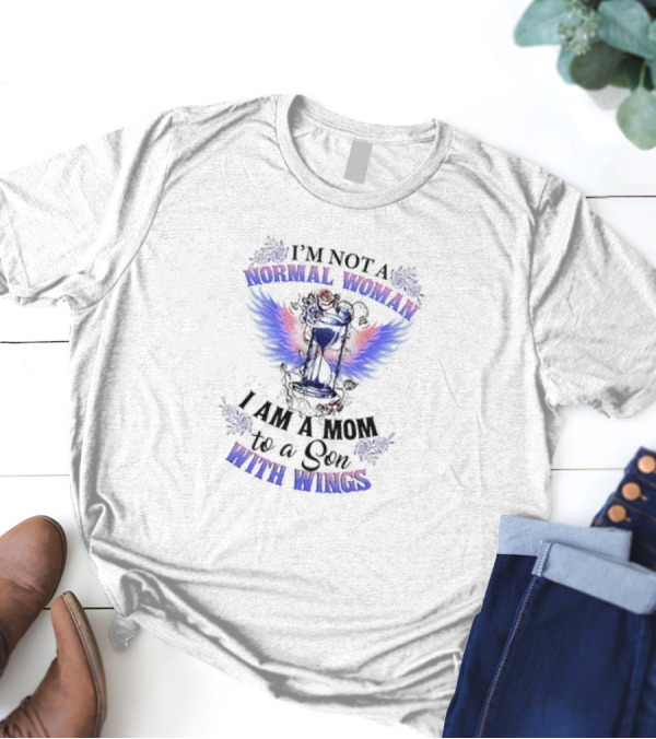 I’m Not A Normal Woman I Am A Mom To A Son With Wings Hourglass And Angel Wings Floral Accent T-Shirt