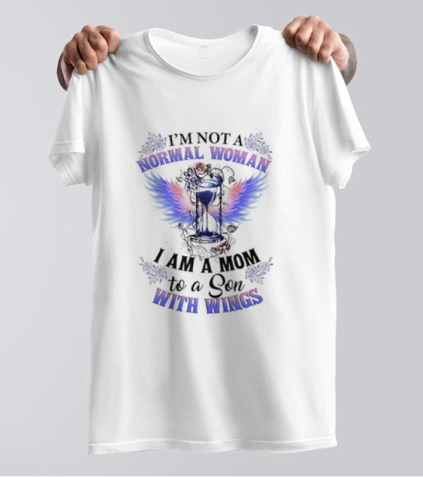 I’m Not A Normal Woman I Am A Mom To A Son With Wings Hourglass And Angel Wings Floral Accent T-Shirt