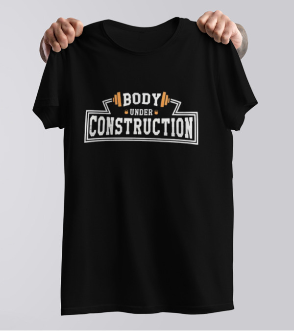 Body Under Construction Weightlifting Barbell Fitness T-Shirt