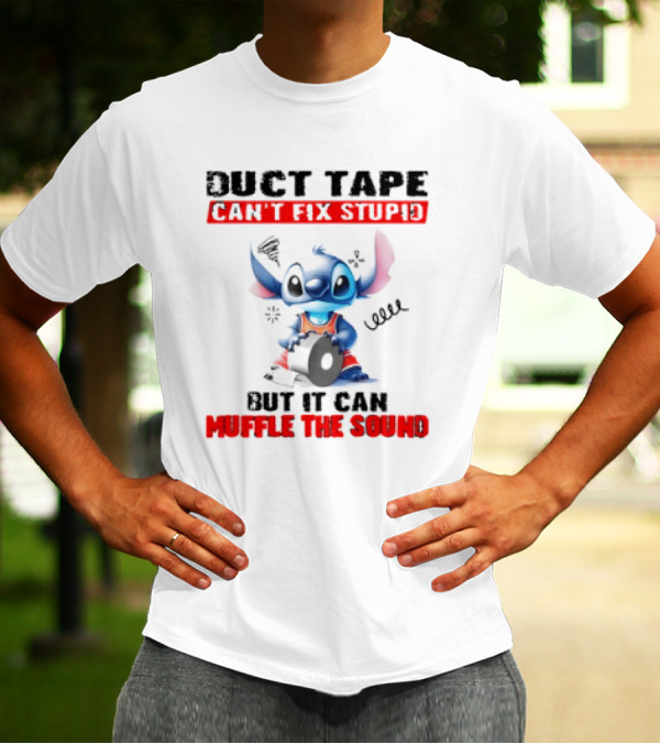 Stitch Duct Tape Can't Fix Stupid But It Can Muffle The Sound T-Shirt