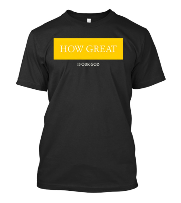 HOW GREAT IS OUR GOD T-Shirt