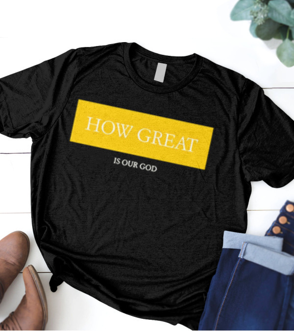 HOW GREAT IS OUR GOD T-Shirt