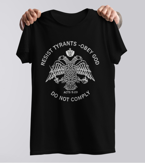 Resist Tyrants Obey God Do Not Comply Acts 5:29 Eagle Sword Scepter T-Shirt