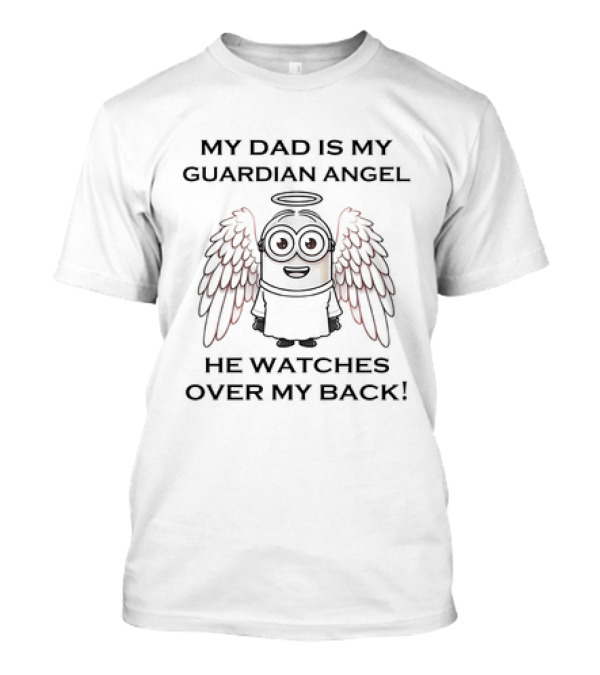 Minion My Dad Is My Guardian Angel He Watches Over My Back T-Shirt