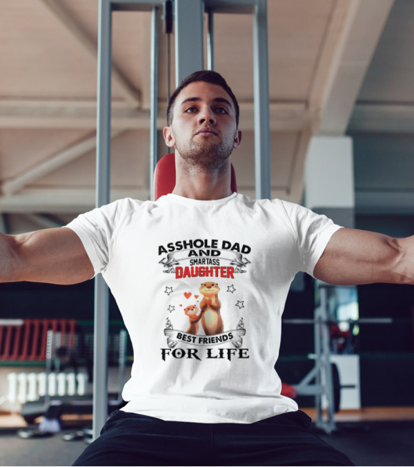 Asshole Dad And Smartass Daughter Best Friends For Life Otters T-Shirt