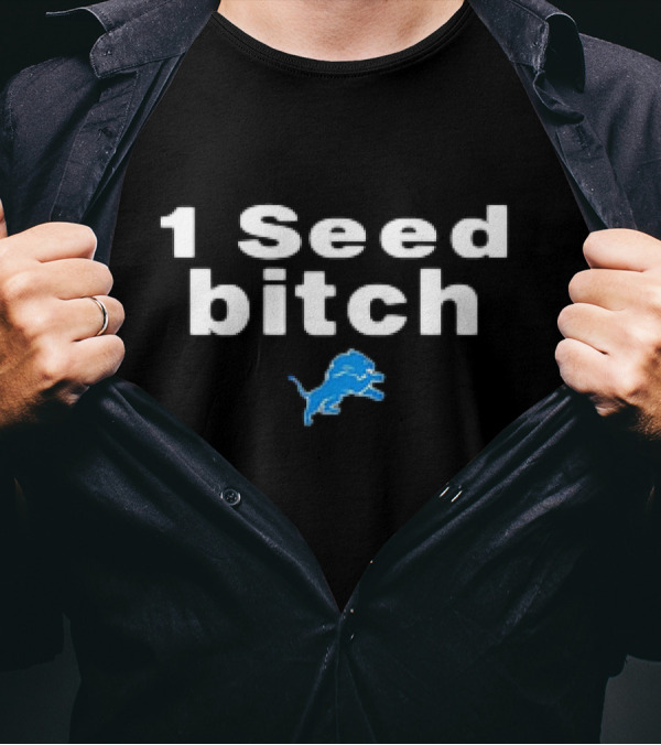 Detroit Lions 1 Seed Bitch T-Shirt