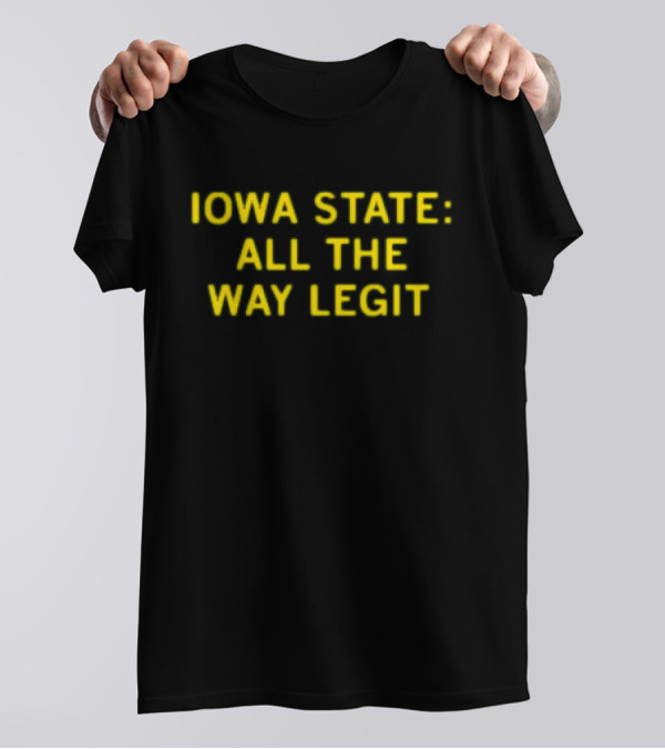Iowa State All The Way Legit T-Shirt