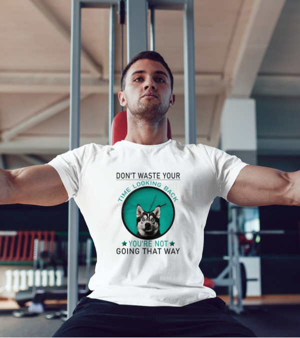Don't Waste Your Time Looking Back You're Not Going That Way Husky Clock T-Shirt