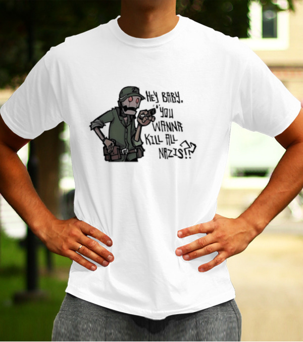Hey Baby You Wanna Kill All Nazis Soldier Character With Gun T-Shirt