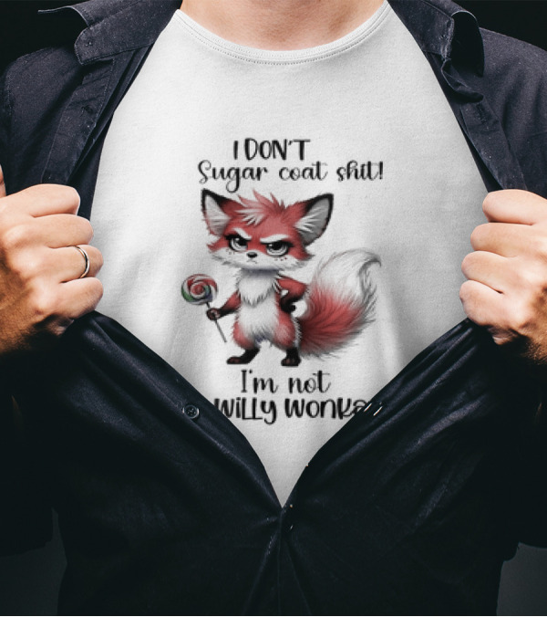 I DON'T Sugar Coat Shit I'm Not Willy Wonka Fox Holding Lollipop T-Shirt