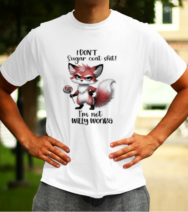 I DON'T Sugar Coat Shit I'm Not Willy Wonka Fox Holding Lollipop T-Shirt