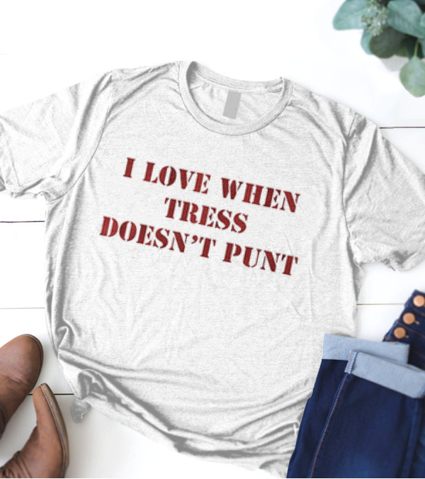 Tress Way Washington Commanders I Love When Tress Doesn’t Punt T-Shirt