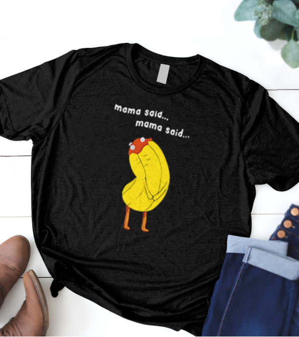 Mama Said. Mama Said. Banana Character With Red Hat T-Shirt