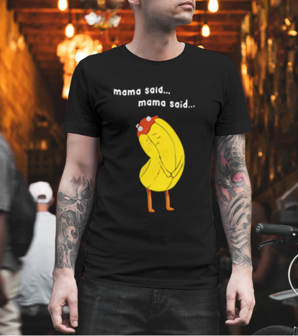 Mama Said. Mama Said. Banana Character With Red Hat T-Shirt
