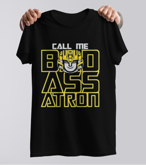 Call Me Badassatron Bumblebee Transformers Iconic Character T-Shirt