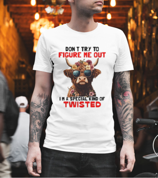 Don’t Try To Figure Me Out Cow With Flowers And Sunglasses Special Kind Of Twisted T-Shirt