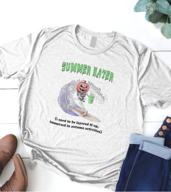 Summer Hater I Need To Be Layered TF Up Immersed In Autumn Activities Pumpkin Skeleton Surfing T-Shirt