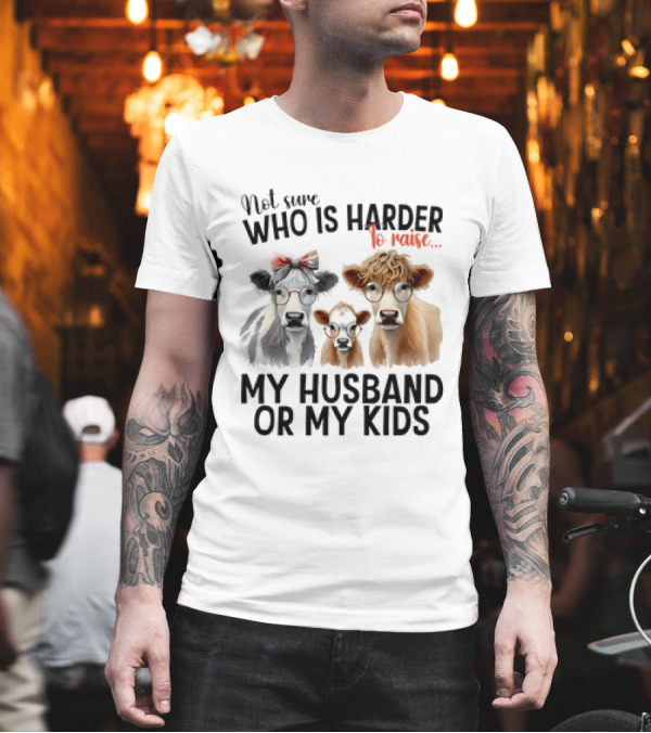 Not Sure Who Is Harder To Raise My Husband Or My Kids Cow Glasses Family T-Shirt