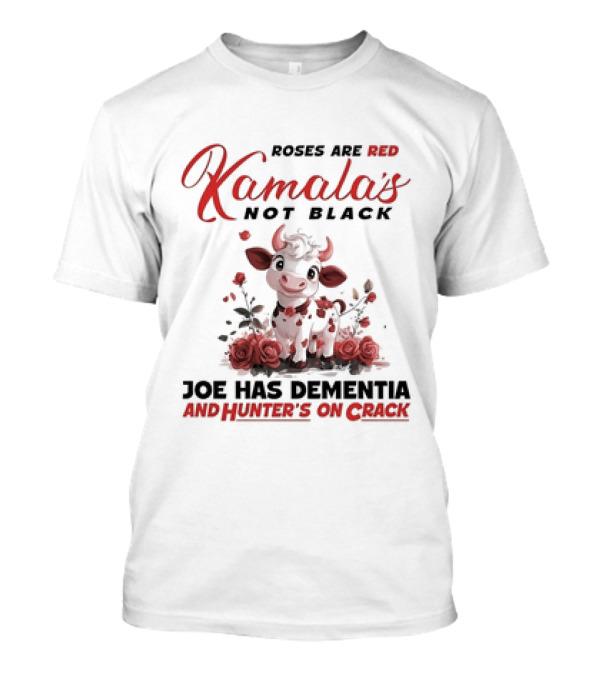 Roses Are Red Kamala's Not Black Joe Has Dementia Hunter's On Crack Cow With Roses T-Shirt