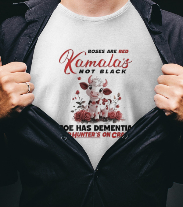 Roses Are Red Kamala's Not Black Joe Has Dementia Hunter's On Crack Cow With Roses T-Shirt