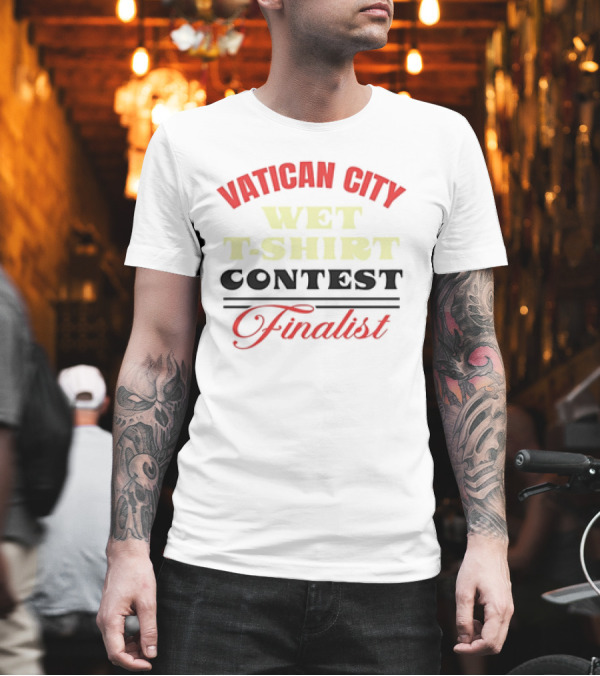 Vatican City Wet T-Shirt Contest Finalist T-Shirt