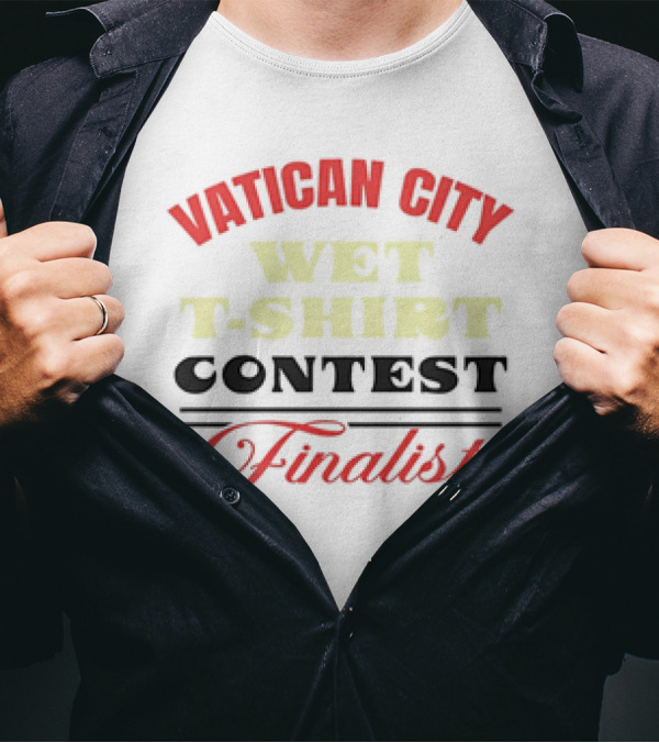 Vatican City Wet T-Shirt Contest Finalist T-Shirt
