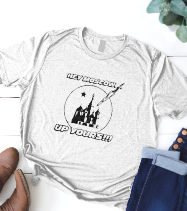 Hey Moscow Up Yours Funny Jet And Kremlin T-Shirt