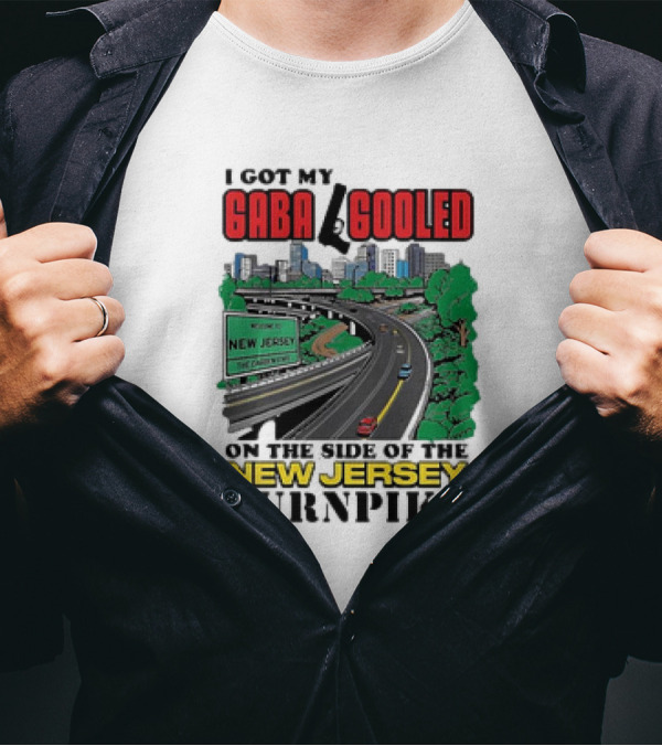 I Got My Gaba Gooled On The Side Of The New Jersey Turnpike T-Shirt
